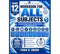 WORKBOOK FOR ALL SUBJECTS GRADE 12: Refine Advanced Skills in Algebra, Geometry, Literature, Composition, Biology, Chemistry, Government, Research, and College-Ready Reasoning