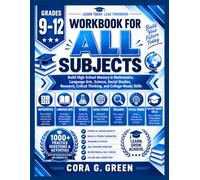 WORKBOOK FOR ALL SUBJECTS GRADE 9 -12: Build High School Mastery in Mathematics, Language Arts, Science, Social Studies, Research, Critical Thinking, and College-Ready Skills