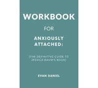 Workbook For Anxiously Attached: The Definitive Guide to Jessica Baum’s Book