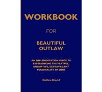 Workbook for Beautiful Outlaw: An Implementation Guide to Experiencing the Playful, Disruptive, Extravagant Personality of Jesus
