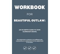Workbook for Beautiful Outlaw: An In-Depth Guide to John Eldredge's Book