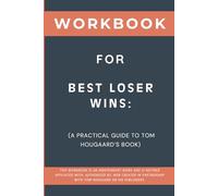 Workbook for Best Loser Wins: A Practical Guide to Tom Hougaard’s Book