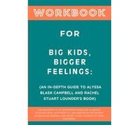 Workbook for Big Kids, Bigger Feelings: An In-Depth Guide to Alyssa Blask Campbell and Rachel Stuart Lounder's Book