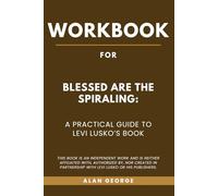 Workbook for Blessed Are the Spiraling: A Practical Guide to Levi Lusko’s Book