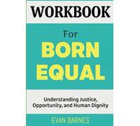 Workbook For Born Equal: Understanding Justice, Opportunity, and Human Dignity