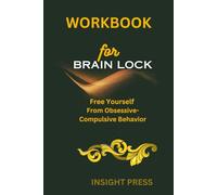 Workbook For Brain Lock: Twentieth Anniversary Edition: Free Yourself from Obsessive-Compulsive Behavior: A guide to Jeffrey M. Schwartz’s book