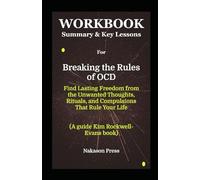 Workbook for Breaking the Rules of OCD: Find Lasting Freedom from the Unwanted Thoughts, Rituals, and Compulsions That Rule Your Life (A guide Kim Rockwell-Evans book)
