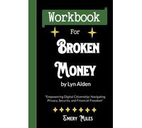 Workbook for Broken Money by Lyn Alden: Empowering Digital Citizenship: Navigating Privacy, Security, and Financial Freedom