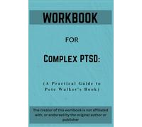 Workbook For Complex PTSD: A Practical Guide to Pete Walker’s Book