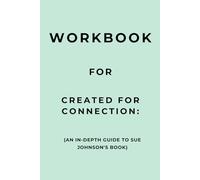 Workbook for Created for Connection: An In-Depth Guide to Sue Johnson's Book