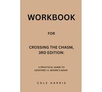Workbook for Crossing The Chasm, 3rd Edition: A Practical Guide to Geoffrey A. Moore’s Book