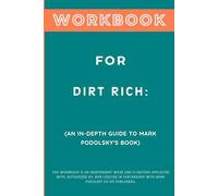Workbook for Dirt Rich: An In-Depth Guide to Mark Podolsky's Book