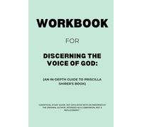 Workbook for Discerning the Voice of God: An In-Depth Guide to Priscilla Shirer's Book