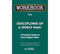 Workbook for Disciplines of a Godly Man: A Practical Guide to Kent Hughes’ Book