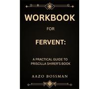 Workbook for Fervent: A Practical Guide to Priscilla Shirer’s Book
