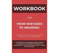Workbook for From Mistakes to Meaning: A Practical Guide to Michael Lynton and Joshua L. Steiner’s Book