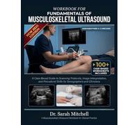 Workbook For Fundamentals of Musculoskeletal Ultrasound: A Case-Based Guide to Scanning Protocols, Image Interpretation, and Procedural Skills for Sonographers and Clinicians