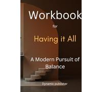 Workbook for having it All: A pursuit of balance