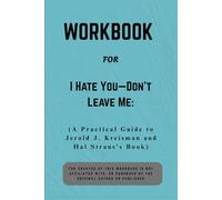 Workbook For I Hate You-Don’t Leave Me: A Practical Guide to Jerold J. Kreisman and Hal Straus’s Book
