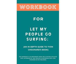 Workbook for Let My People Go Surfing: An In-Depth Guide to Yvon Chouinard's Book