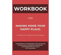 Workbook for Making Home Your Happy Place: A Practical Guide Katy Wells Book