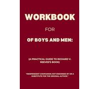 Workbook for Of Boys and Men: A Practical Guide to Richard V. Reeves’s Book