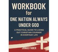 Workbook for One Nation Always Under God: A Practical Guide to Living Out Christian Courage in Everyday Life