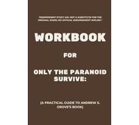 Workbook for Only the Paranoid Survive: A Practical Guide to Andrew S. Grove’s Book
