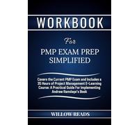 Workbook For Pmp Exam Prep Simplified: Covers the Current PMP Exam and Includes a 35 Hours of Project Management E-Learning Course: A Practical Guide For Implementing Andrew Ramdayal's Book