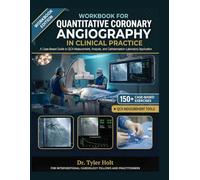 WORKBOOK FOR QUANTITATIVE CORONARY ANGIOGRAPHY IN CLINICAL PRACTICE: A Case-Based Guide to QCA Measurement, Analysis, and Catheterisation Laboratory ... Cardiology Fellows and Practitioners