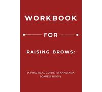 Workbook for Raising Brows: A Practical Guide to Anastasia Soare’s Book