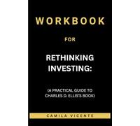 Workbook for Rethinking Investing: (A Practical Guide to Charles D. Ellis’s Book)