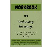 Workbook For Rethinking Investing: A Practical Guide to Charles D. Ellis’s Book
