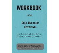 Workbook For Rule Breaker Investing: A Practical Guide to David Gardner’s Book