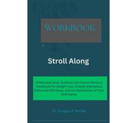 Workbook For Stroll Along Here: A Demonstrated, Gradual Low-Impact Workout Handbook for Weight Loss, Anxiety Alleviation, Enhanced Efficiency, and the Restoration of Your Well-being