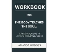 Workbook for The Body Teaches The Soul: A Practical Guide to Justin Whitmel Earley 'S Book