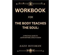 Workbook for The Body Teaches The Soul: A Practical Guide to Justin Whitmel Earley’s Book