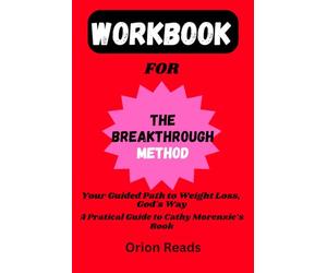Workbook for The Breakthrough Method: A Practical Guide to Cathy Morenzie's Book: Your Guided Path to Weight Loss, God's Way