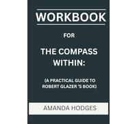 Workbook for The Compass Within: A Practical Guide to Robert Glazer's Book