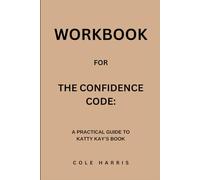 Workbook for The Confidence Code: A Practical Guide to Katty Kay’s Book