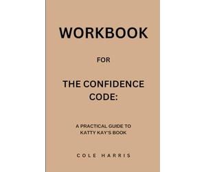 Workbook for The Confidence Code: A Practical Guide to Katty Kay’s Book