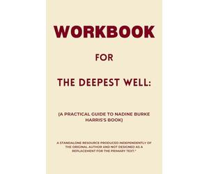 Workbook for The Deepest Well: A Practical Guide to Nadine Burke Harris's Book