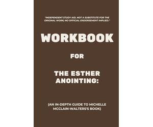 Workbook for The Esther Anointing: An In-Depth Guide to Michelle McClain-Walters's Book