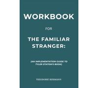 Workbook for The Familiar Stranger: An Implementation Guide to Tyler Staton's Book