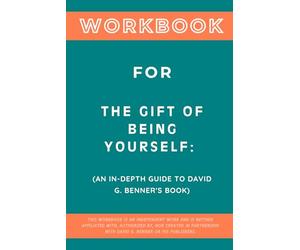 Workbook for The Gift of Being Yourself: An In-Depth Guide to David G. Benner's Book