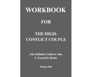 Workbook for The High Conflict Couple: The Definitive Guide to Alan E. Fruzzetti's Book