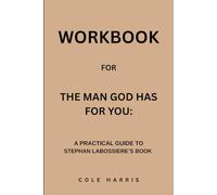 Workbook for The Man God Has For You: A Practical Guide to Stephan Labossiere’s Book
