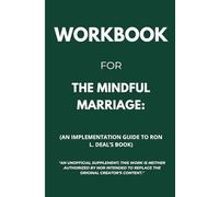 Workbook for The Mindful Marriage: An Implementation Guide to Ron L. Deal’s Book