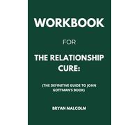 Workbook For The Relationship Cure: The Definitive Guide to John Gottman’s Book