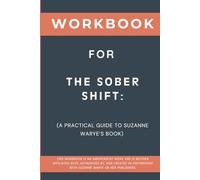 Workbook for The Sober Shift: A Practical Guide to Suzanne Warye’s Book